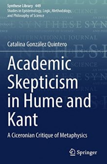 Academic Skepticism in Hume and Kant: A Ciceronian Critique of Metaphysics (Synthese Library, 449)