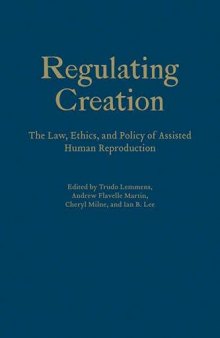 Regulating Creation: The Law, Ethics, and Policy of Assisted Human Reproduction