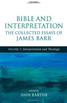 Bible and Interpretation: The Collected Essays of James Barr: Volume I: Interpretation and Theology