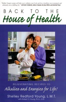 Back to the House of Health: Rejuvenating Recipes to Alkalize and Energize for Life!