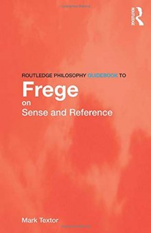 Routledge Philosophy GuideBook to Frege on Sense and Reference