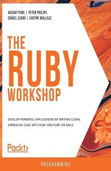 The Ruby Workshop: Develop powerful applications by writing clean, expressive code with Ruby and Ruby on Rails