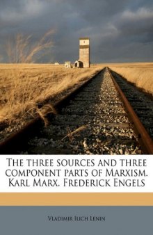 The Three Sources and Three Component Parts of Marxism. Karl Marx. Frederick Engels