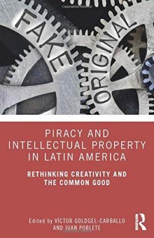 Piracy and Intellectual Property in Latin America: Rethinking Creativity and the Common Good