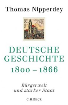 Deutsche Geschichte 1800-1866: Bürgerwelt und starker Staat