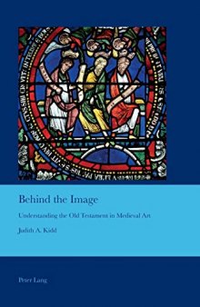 Behind the Image: Understanding the Old Testament in Medieval Art (Cultural Interactions: Studies in the Relationship between the Arts)