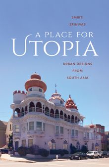 A Place for Utopia: Urban Designs from South Asia