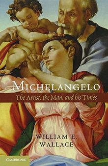 Michelangelo: The Artist, the Man and his Times