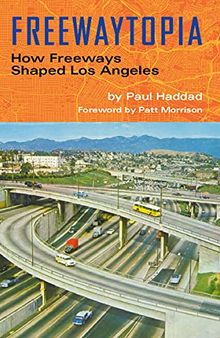 Freewaytopia: How Freeways Shaped Los Angeles