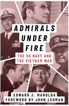 Admirals under fire : the US Navy and the Vietnam War