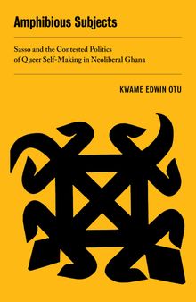 Amphibious Subjects: Sasso and the Contested Politics of Queer Self-Making in Neoliberal Ghana