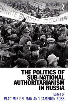 The Politics of Sub-National Authoritarianism in Russia