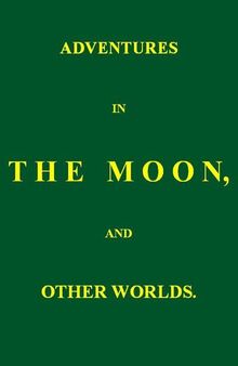 Adventures in the Moon, and Other Worlds