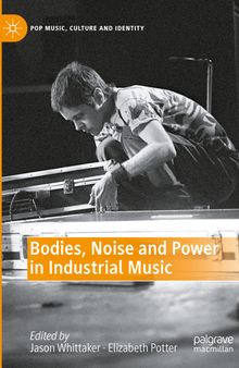 Bodies, Noise and Power in Industrial Music