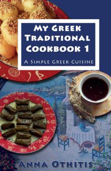 My Greek Traditional Cook Book 1: A Simple Greek Cuisine