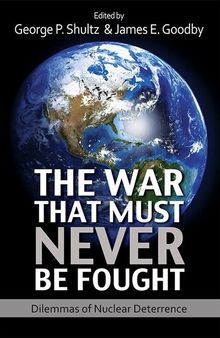 The War That Must Never Be Fought: Dilemmas of Nuclear Deterrence