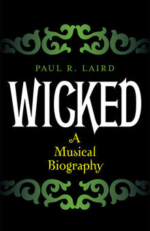 Wicked: A Musical Biography