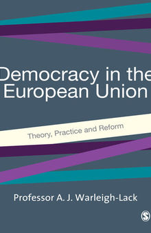 Democracy in the European Union: Theory, Practice and Reform