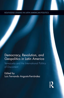 Democracy, Revolution and Geopolitics in Latin America: Venezuela and the International Politics of Discontent