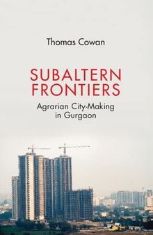 Subaltern Frontiers: Agrarian City-Making in Gurgaon