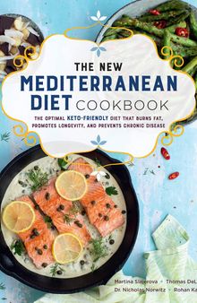 The New Mediterranean Diet Cookbook: The Optimal Keto-Friendly Diet that Burns Fat, Promotes Longevity, and Prevents Chronic Disease (Volume 16) (Keto for Your Life, 16)