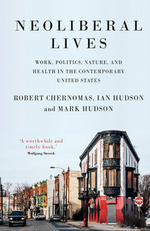 Neoliberal Lives: Work, Politics, Nature, and Health in the Contemporary United States