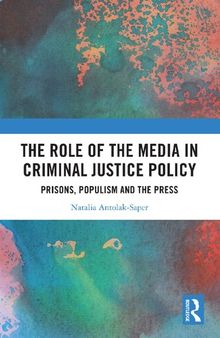 The Role of the Media in Criminal Justice Policy: Prisons, Populism and the Press