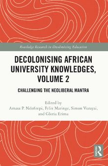 Decolonising African University Knowledges, Volume 2: Challenging the Neoliberal Mantra