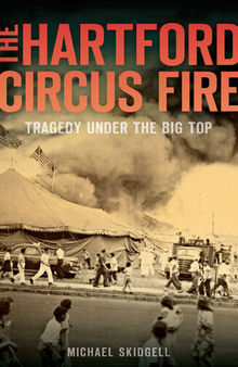 The Hartford Circus Fire: Tragedy Under the Big Top