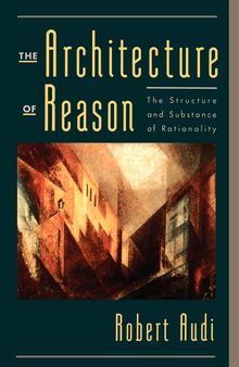 The Architecture of Reason: The Structure and Substance of Rationality