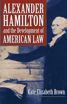 Alexander Hamilton and the Development of American Law