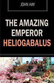 The Amazing Emperor Heliogabalus