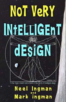 Not Very Intelligent Design: On the origin, creation and evolution of the theory of intelligent design