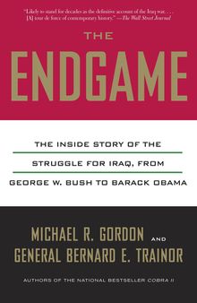 The Endgame: The Inside Story of the Struggle for Iraq, from George W. Bush to Barack Obama