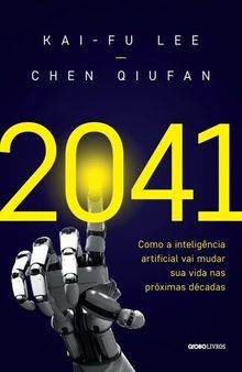 2041: Como a inteligência artificial vai mudar sua vida nas próximas décadas