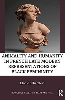 Animality and Humanity in French Late Modern Representations of Black Femininity