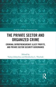 The Private Sector and Organized Crime: Criminal Entrepreneurship, Illicit Profits, and Private Sector Security Governance