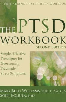 The PTSD Workbook: Simple, Effective Techniques for Overcoming Traumatic Stress Symptoms