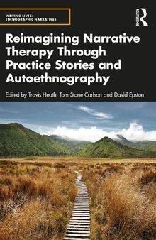 Reimagining Narrative Therapy Through Practice Stories and Autoethnography