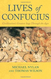 Lives of Confucius: Civilization's Greatest Sage Through the Ages