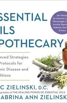 The Essential Oils Apothecary: Advanced Strategies and Protocols for Chronic Disease and Conditions