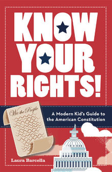 Know Your Rights!: A Modern Kid's Guide to the American Constitution