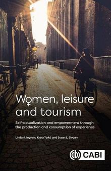 Women, Leisure and Tourism: Self-actualization and Empowerment through the Production and Consumption of Experience