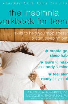 The Insomnia Workbook for Teens: Skills to Help You Stop Stressing and Start Sleeping Better