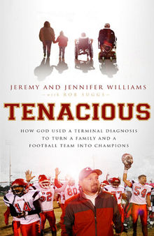 Tenacious: How God Used a Terminal Diagnosis to Turn a Family and a Football Team into Champions