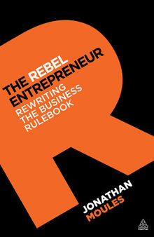 The Rebel Entrepreneur: Rewriting the Business Rulebook