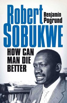 Robert Sobukwe: How Can Man Die Better