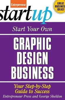 Start Your Own Graphic Design Business: Your Step-By-Step Guide to Success