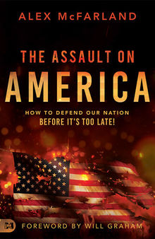 The Assault on America: How to Defend Our Nation Before It's Too Late!