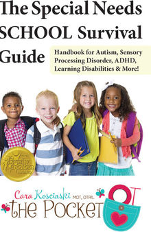 The Special Needs SCHOOL Survival Guide: Handbook for Autism, Sensory Processing Disorder, ADHD, Learning Disabilities & More!